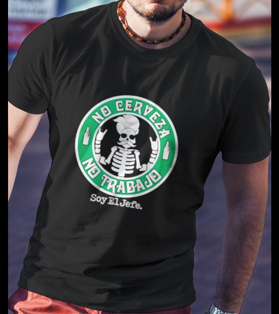 No Cerveza No Trabajo Soy El Jefe Skeleton T-Shirt