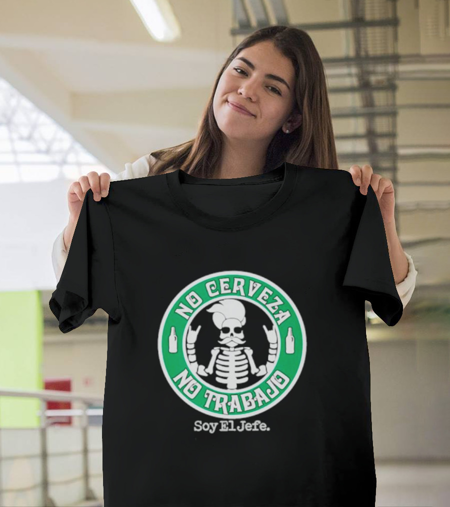 No Cerveza No Trabajo Soy El Jefe Skeleton T-Shirt
