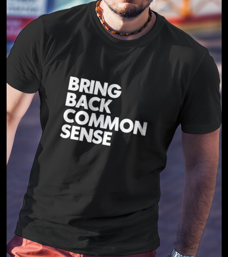 Bring Back Common Sense T-Shirt