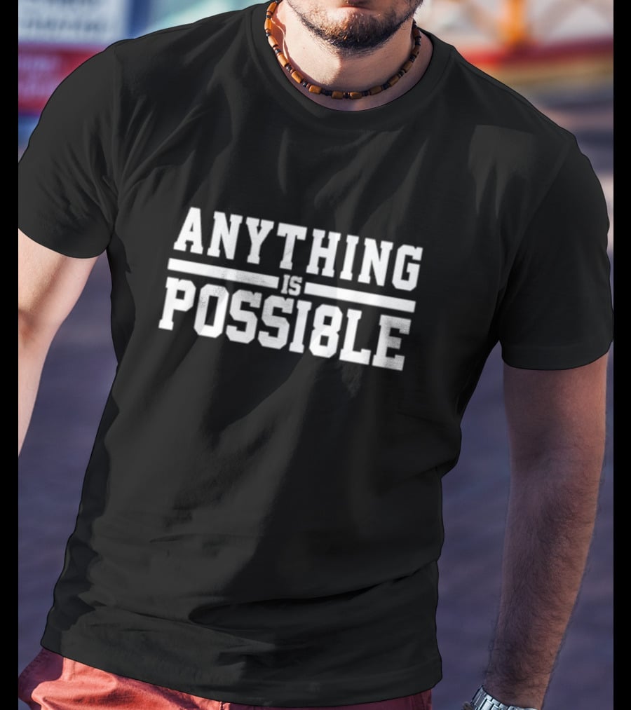 ANYTHING IS POSSI8LE Motivational Phrase T-Shirt