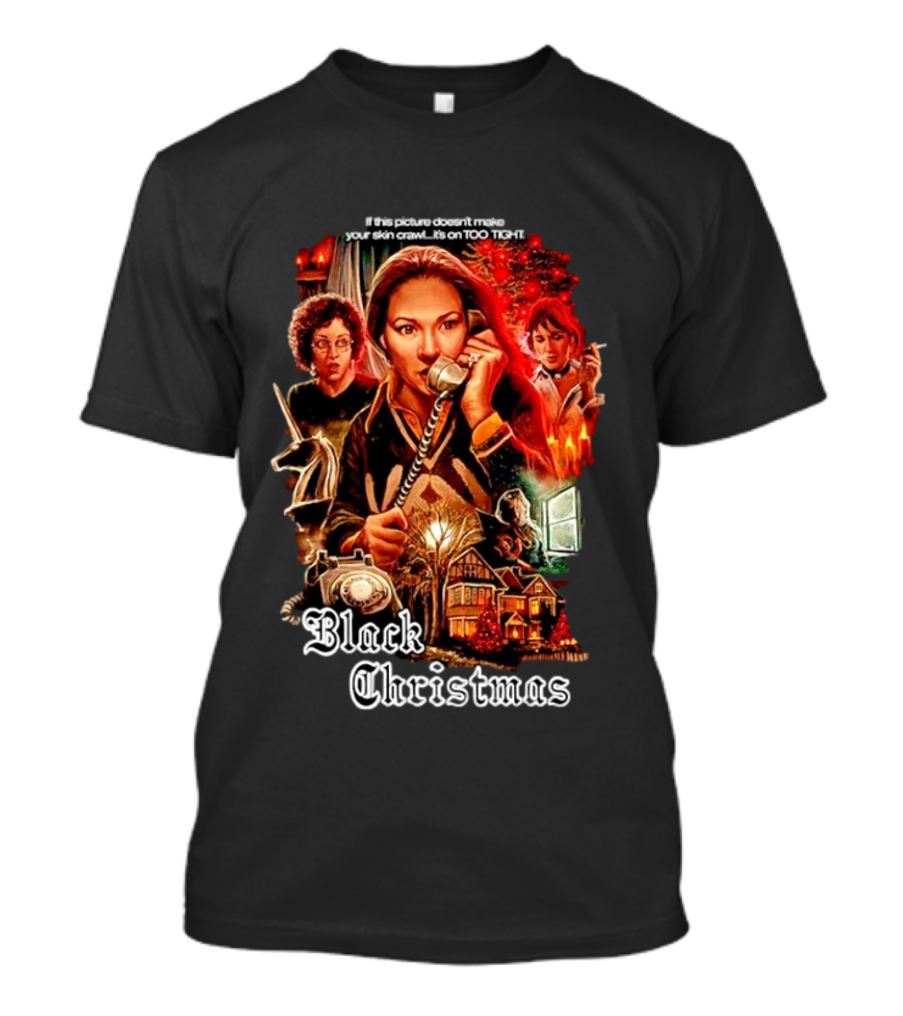 Black Christmas If This Picture Doesn't Make Your Skin Crawl It's On Too Tight T-Shirt