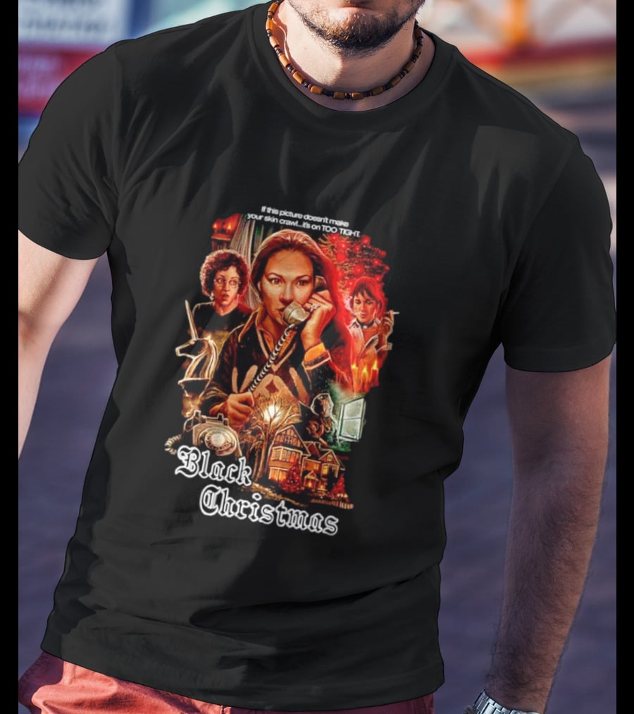 Black Christmas If This Picture Doesn't Make Your Skin Crawl It's On Too Tight T-Shirt
