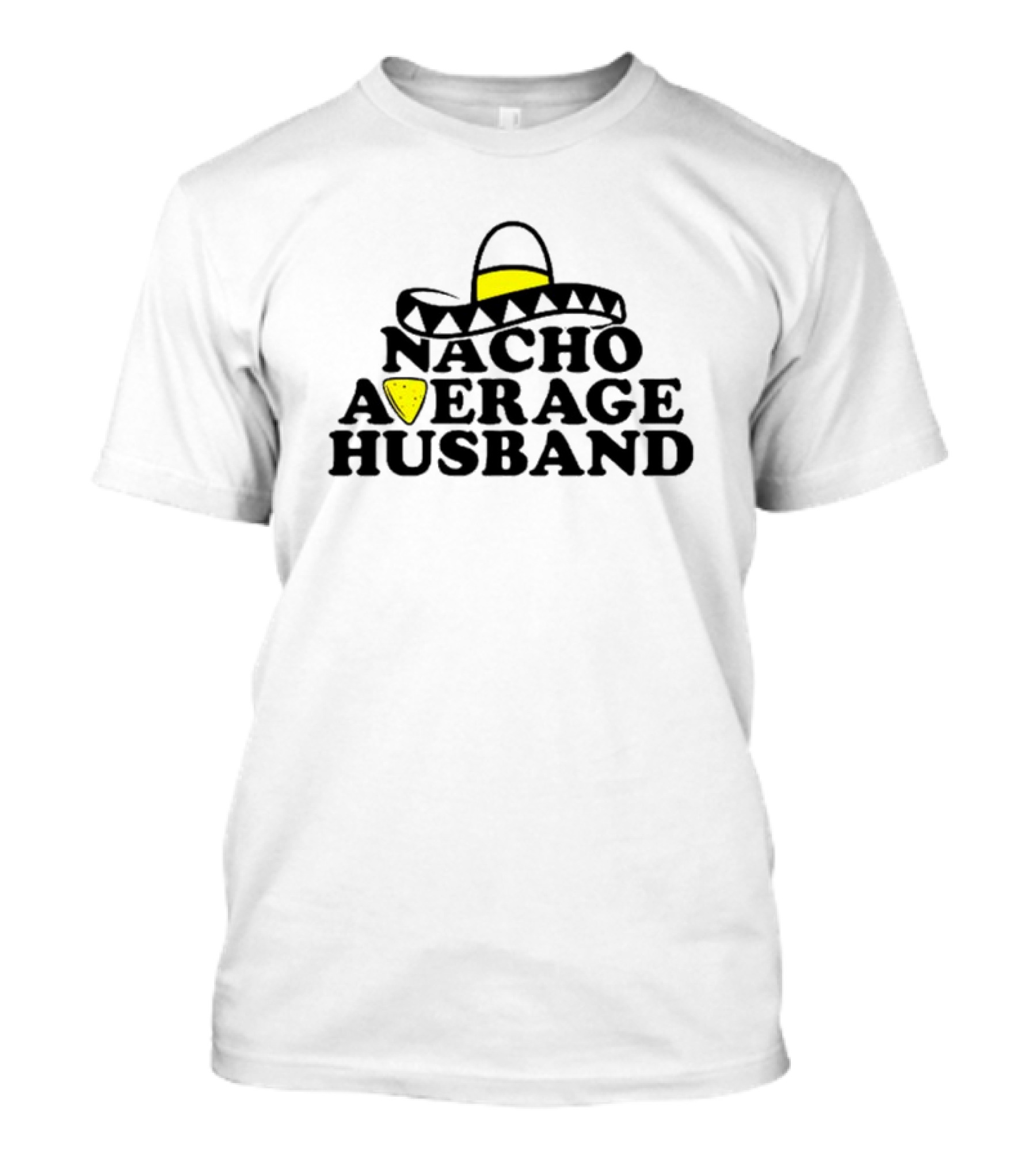 Nacho Average Husband Sombrero And Tortilla Chip T-Shirt