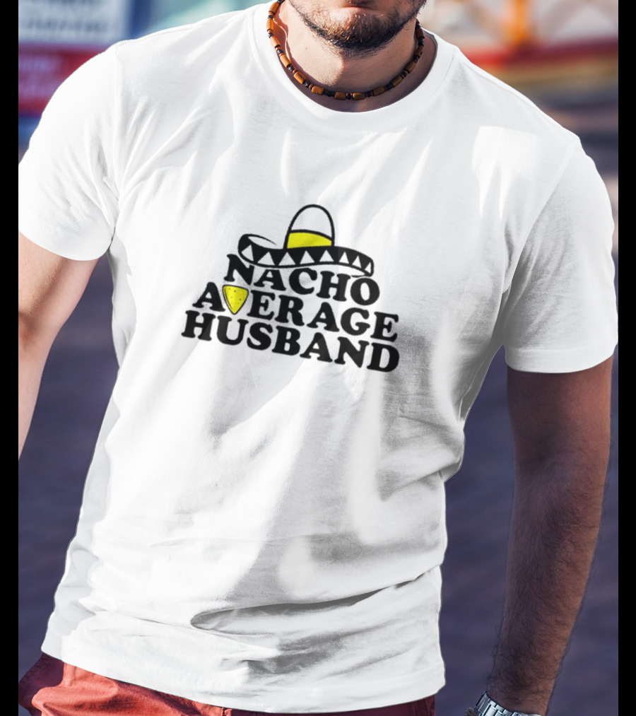 Nacho Average Husband Sombrero And Tortilla Chip T-Shirt