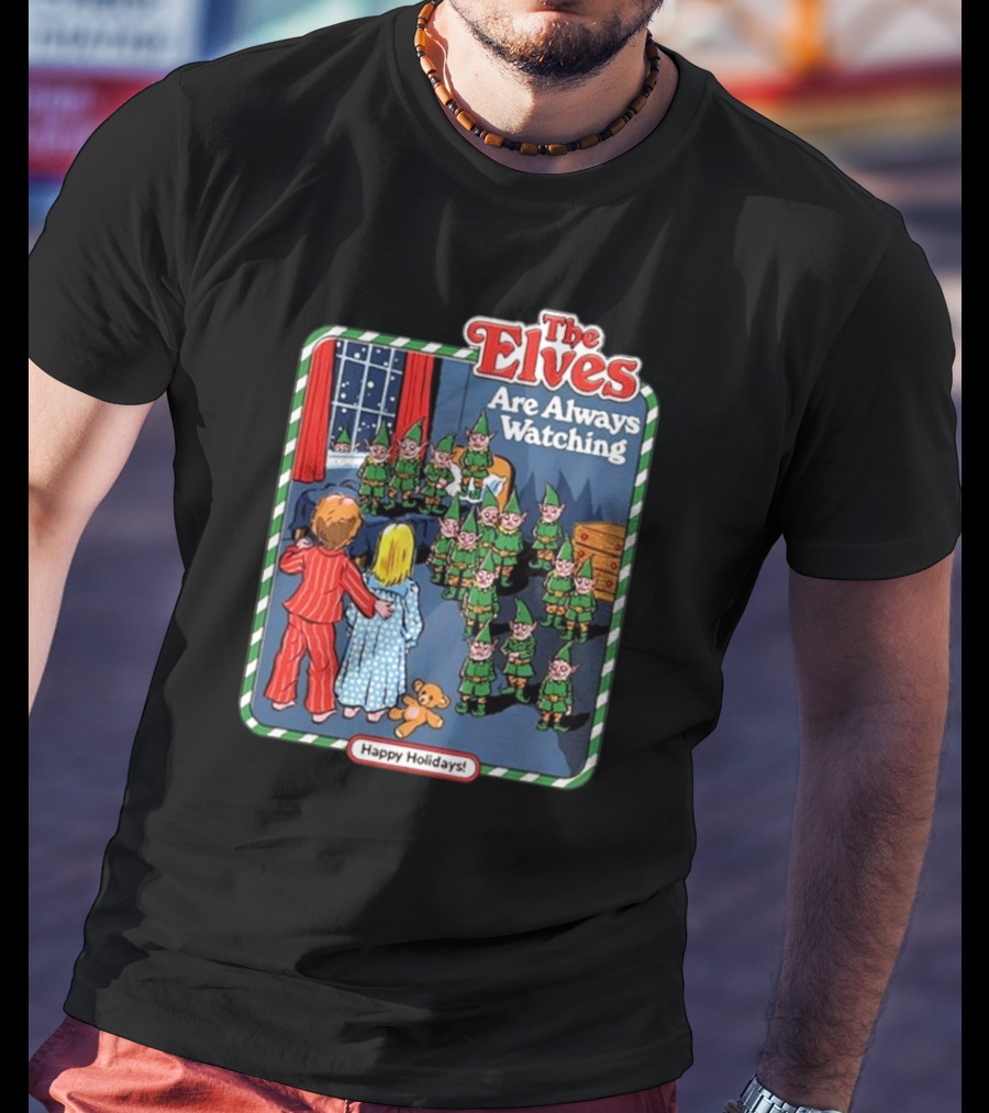 The Elves Are Always Watching Happy Holidays T-Shirt