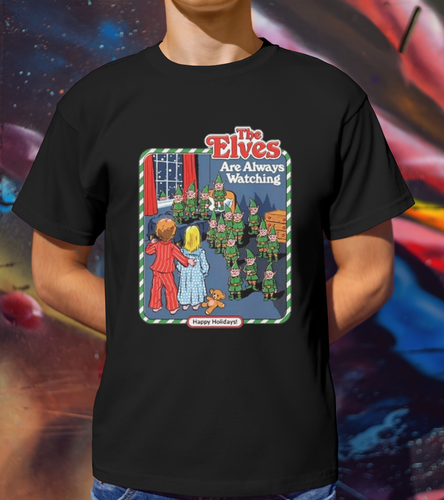 The Elves Are Always Watching Happy Holidays T-Shirt