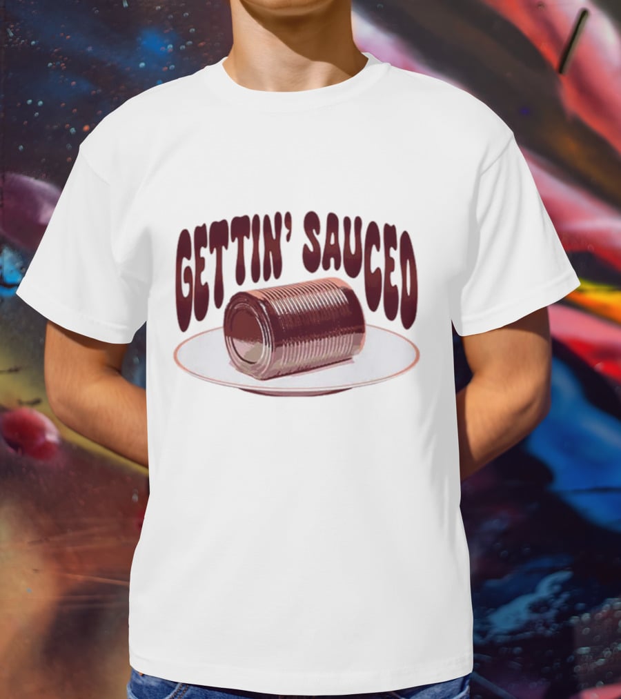 Gettin' Sauced Can T-Shirt