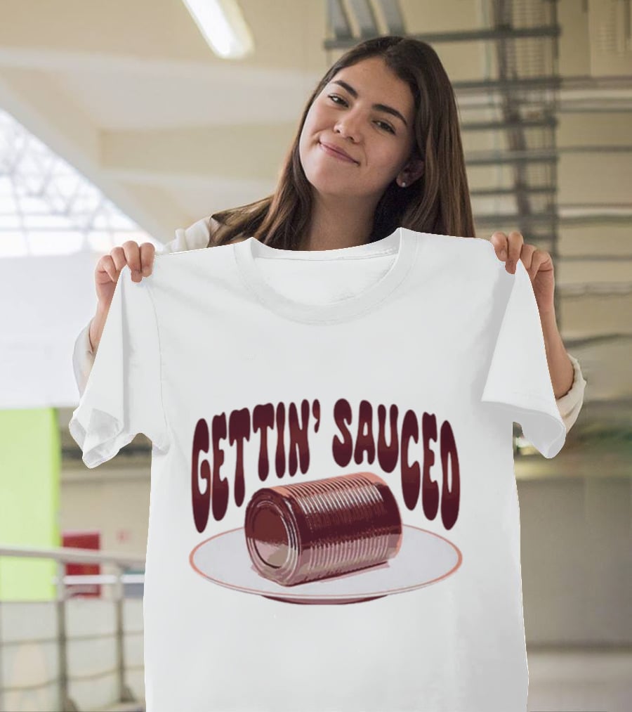 Gettin' Sauced Can T-Shirt