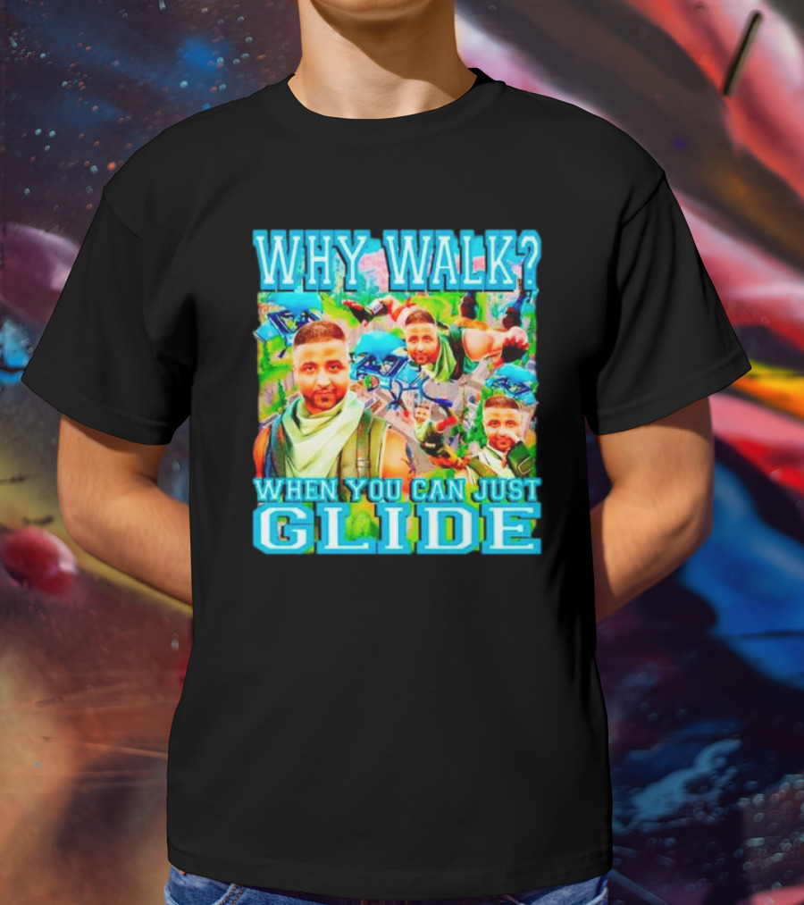 Why Walk When You Can Just Glide DJ Khaled Parody With Gaming T-Shirt