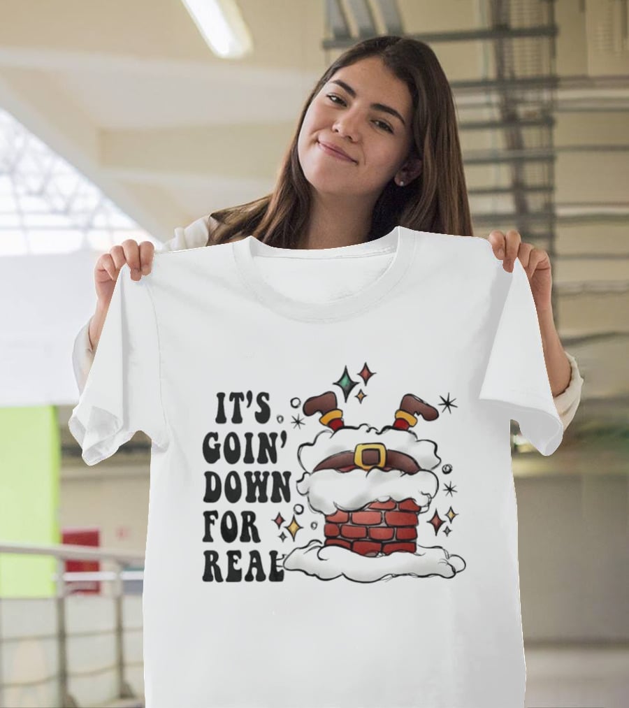 It's Goin' Down For Real Funny Santa Christmas In Chimney T-Shirt