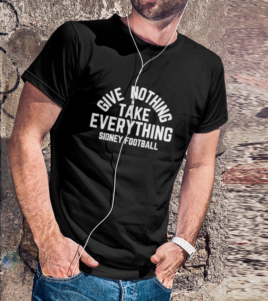 Give Nothing Take Everything Sidney Football Team Spirit Motto T-Shirt