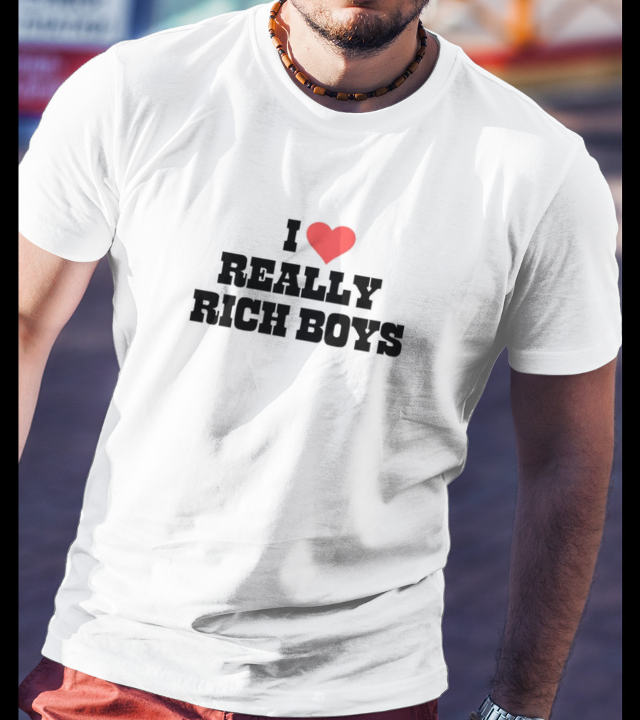I Love Really Rich Boys T-Shirt