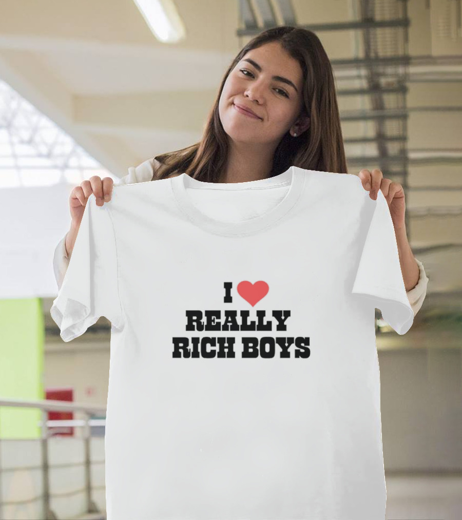 I Love Really Rich Boys T-Shirt
