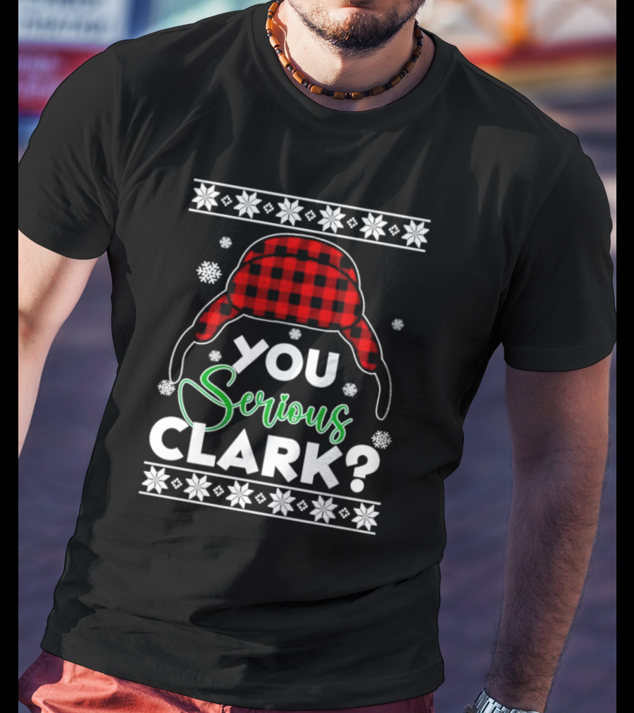 You Serious Clark Ugly Christmas Sweater Hat Snowflakes T-Shirt