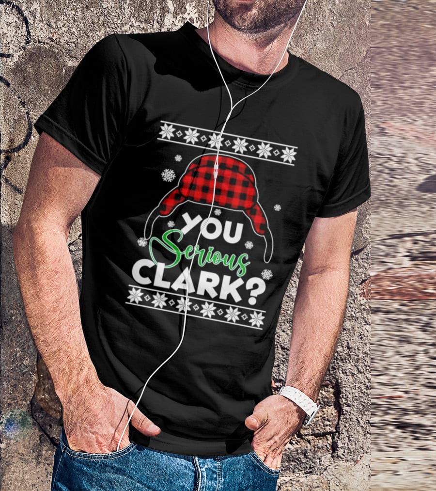 You Serious Clark Ugly Christmas Sweater Hat Snowflakes T-Shirt