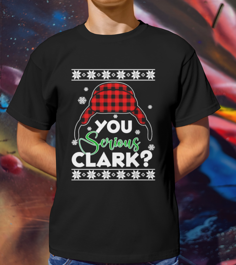 You Serious Clark Ugly Christmas Sweater Hat Snowflakes T-Shirt