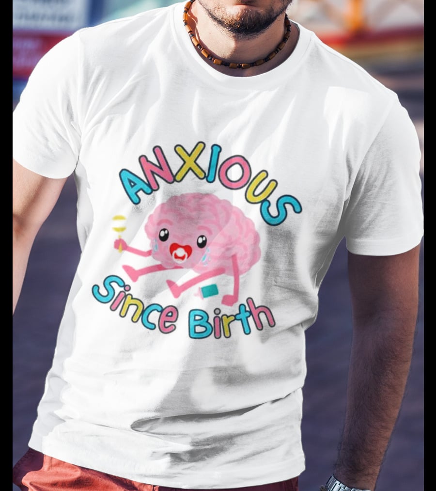 Anxious Since Birth Crying Brain With Colorful Letters T-Shirt