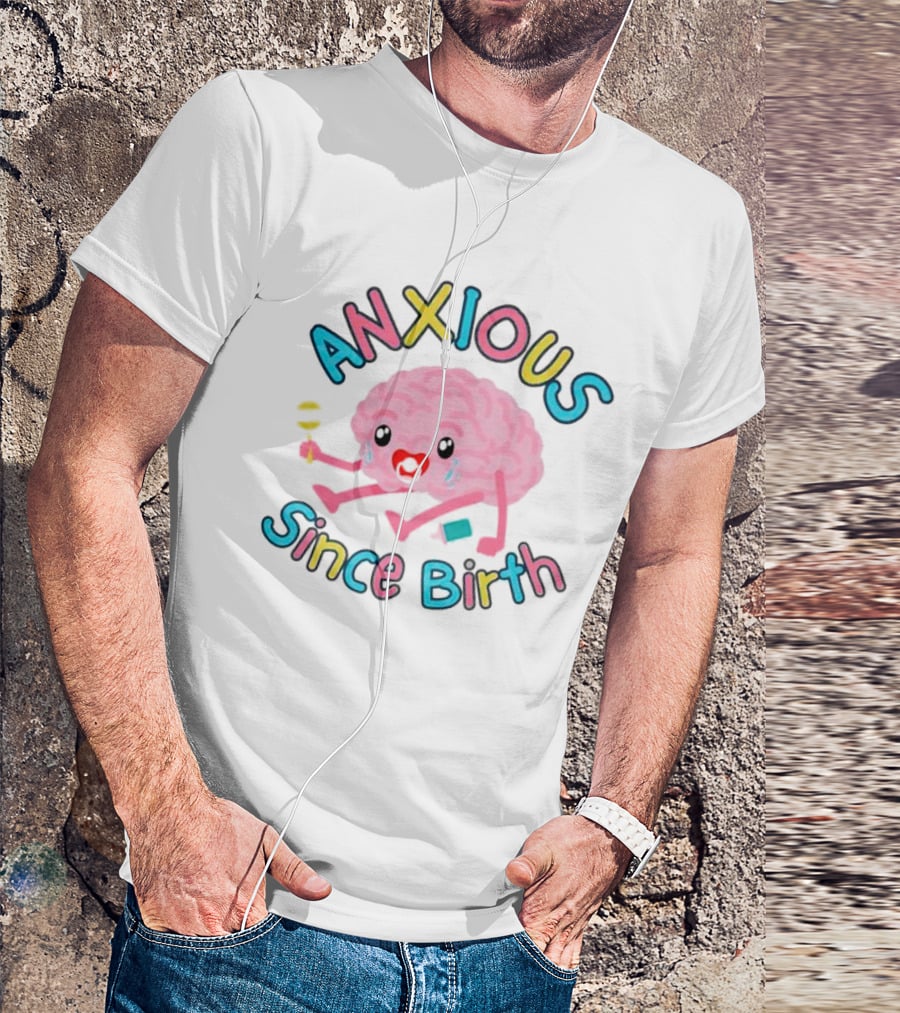 Anxious Since Birth Crying Brain With Colorful Letters T-Shirt