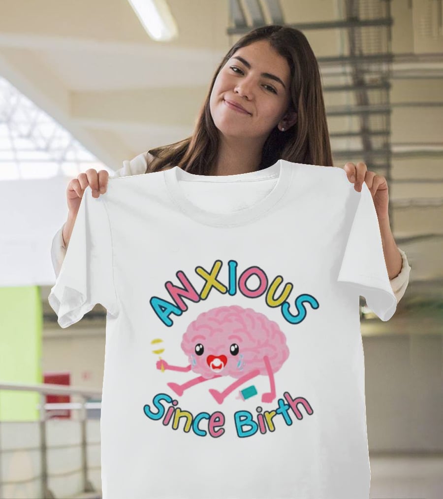 Anxious Since Birth Crying Brain With Colorful Letters T-Shirt