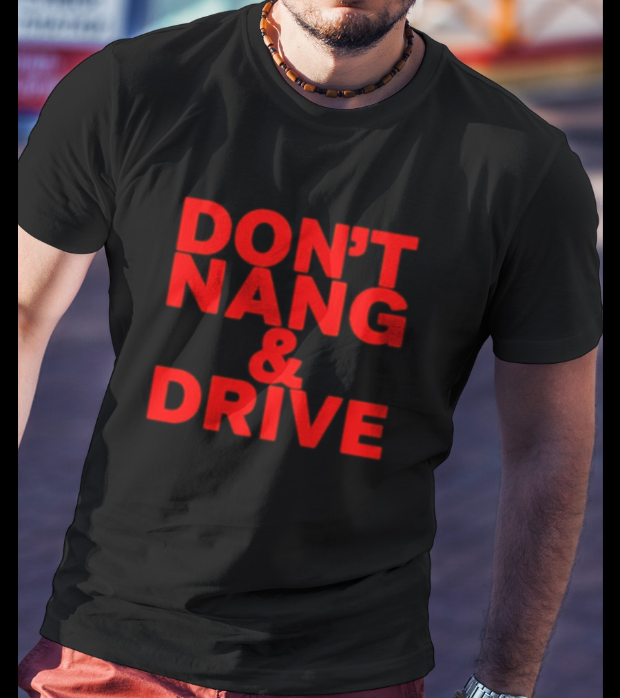 DON'T NANG AND DRIVE Bold Red Warning T-Shirt