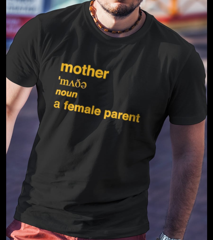 Mother Definition 'mʌðə' Noun A Female Parent T-Shirt
