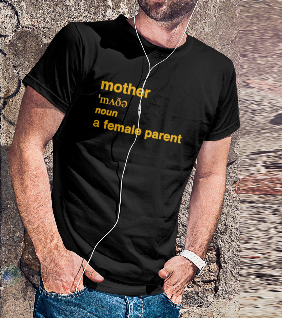 Mother Definition 'mʌðə' Noun A Female Parent T-Shirt