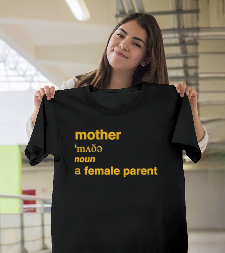 Mother Definition 'mʌðə' Noun A Female Parent T-Shirt