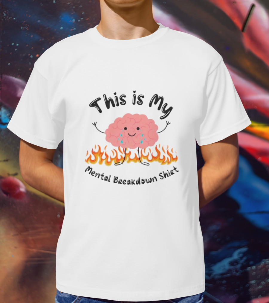 This Is My Mental Breakdown Brain In Flames T-Shirt