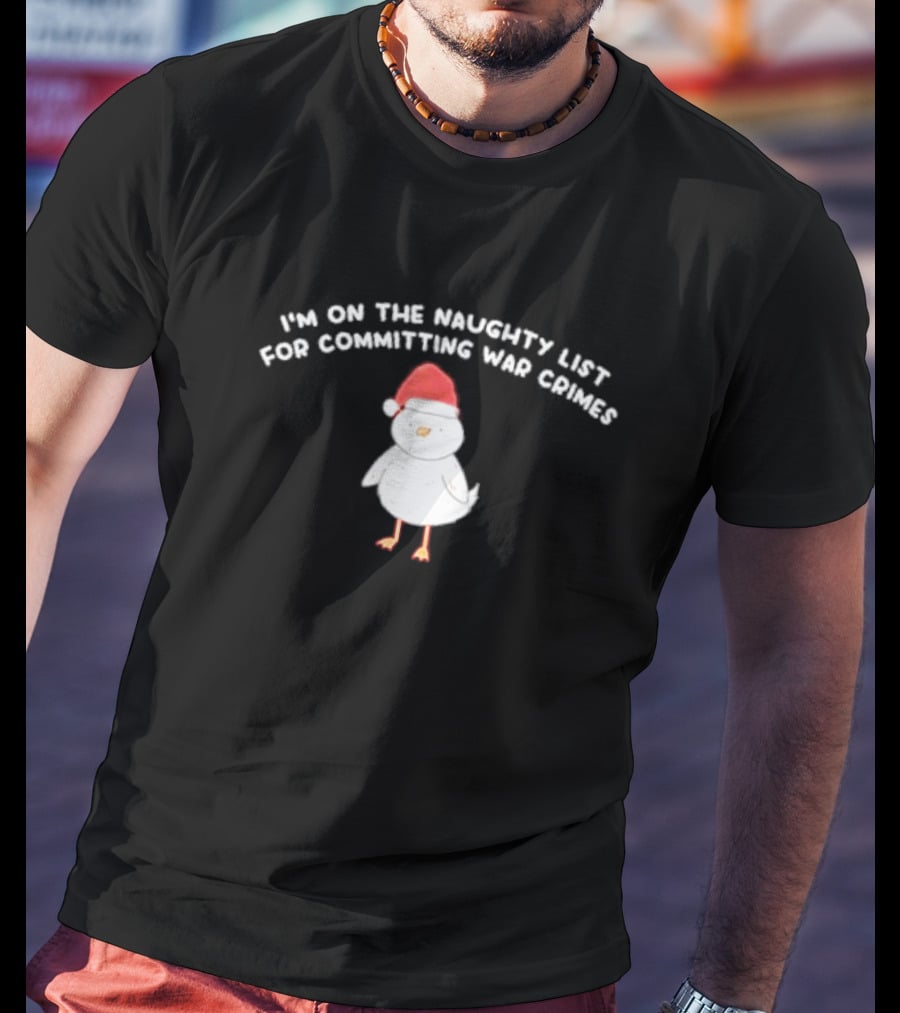 I'm On The Naughty List For Committing War Crimes Bird Santa T-Shirt