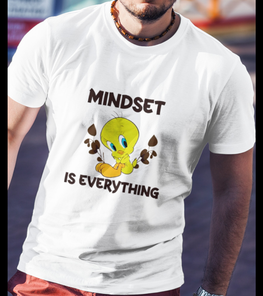 Mindset Is Everything Tweety Bird T-Shirt