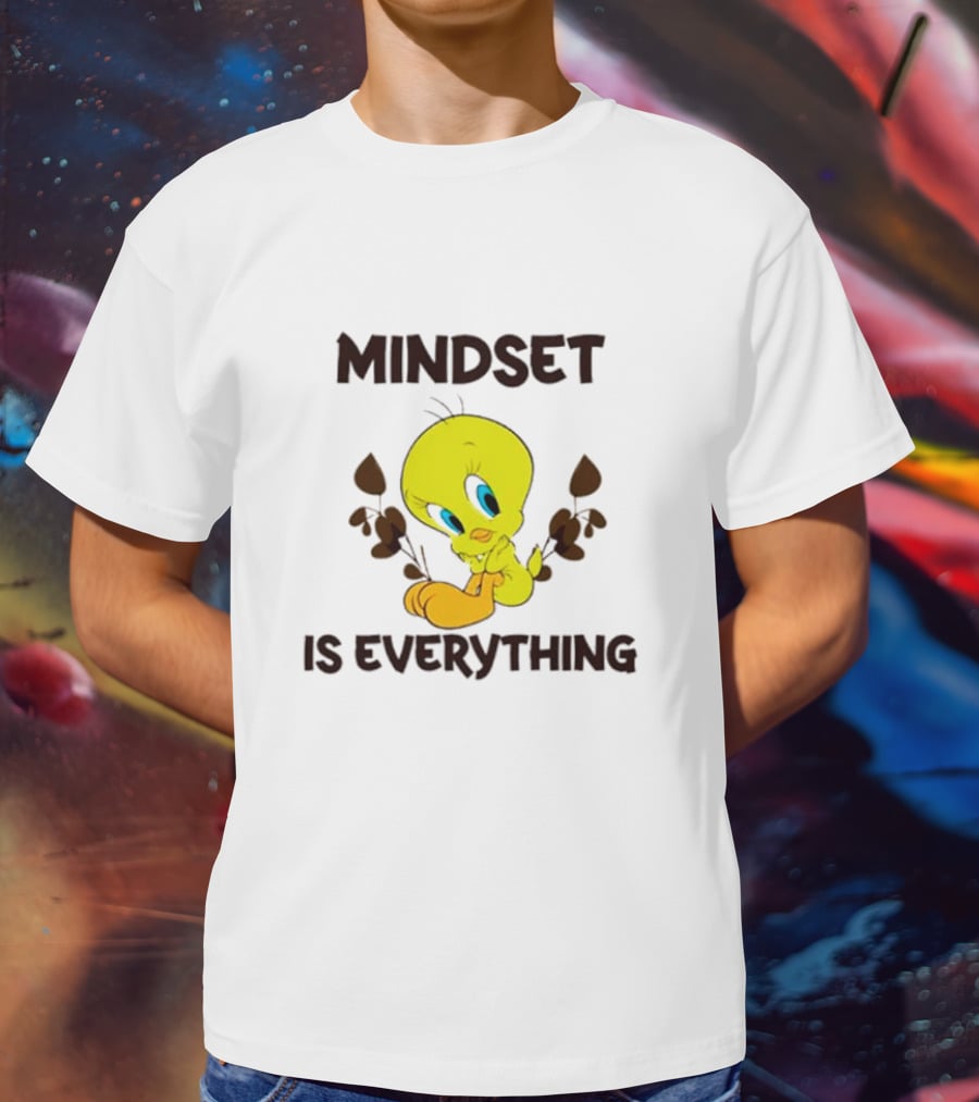 Mindset Is Everything Tweety Bird T-Shirt