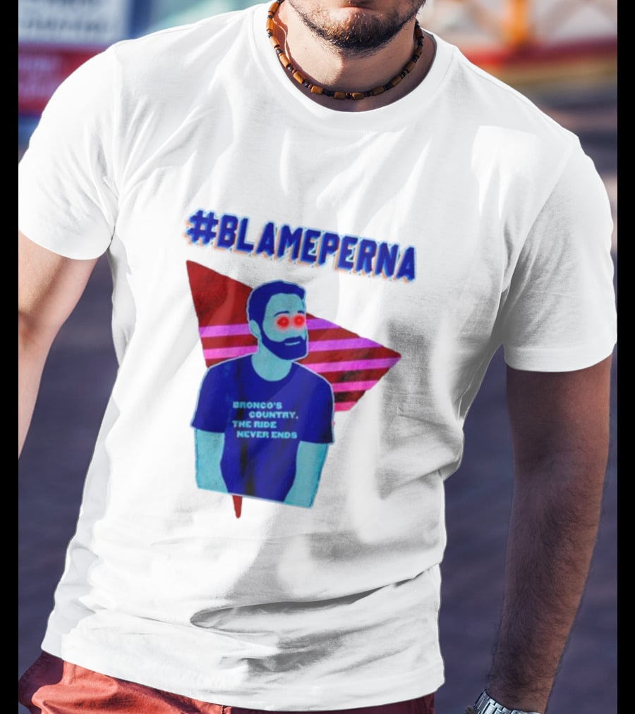 BlamePerna Bronco's Country The Ride Never Ends T-Shirt