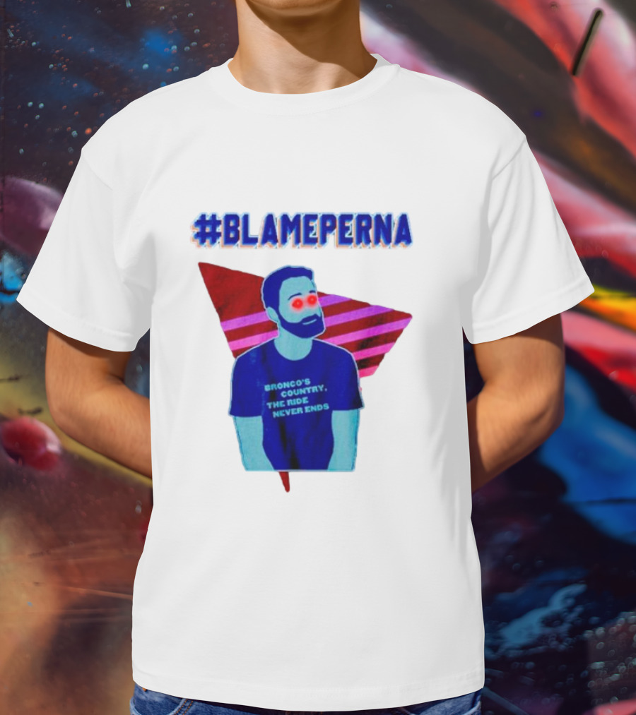 BlamePerna Bronco's Country The Ride Never Ends T-Shirt