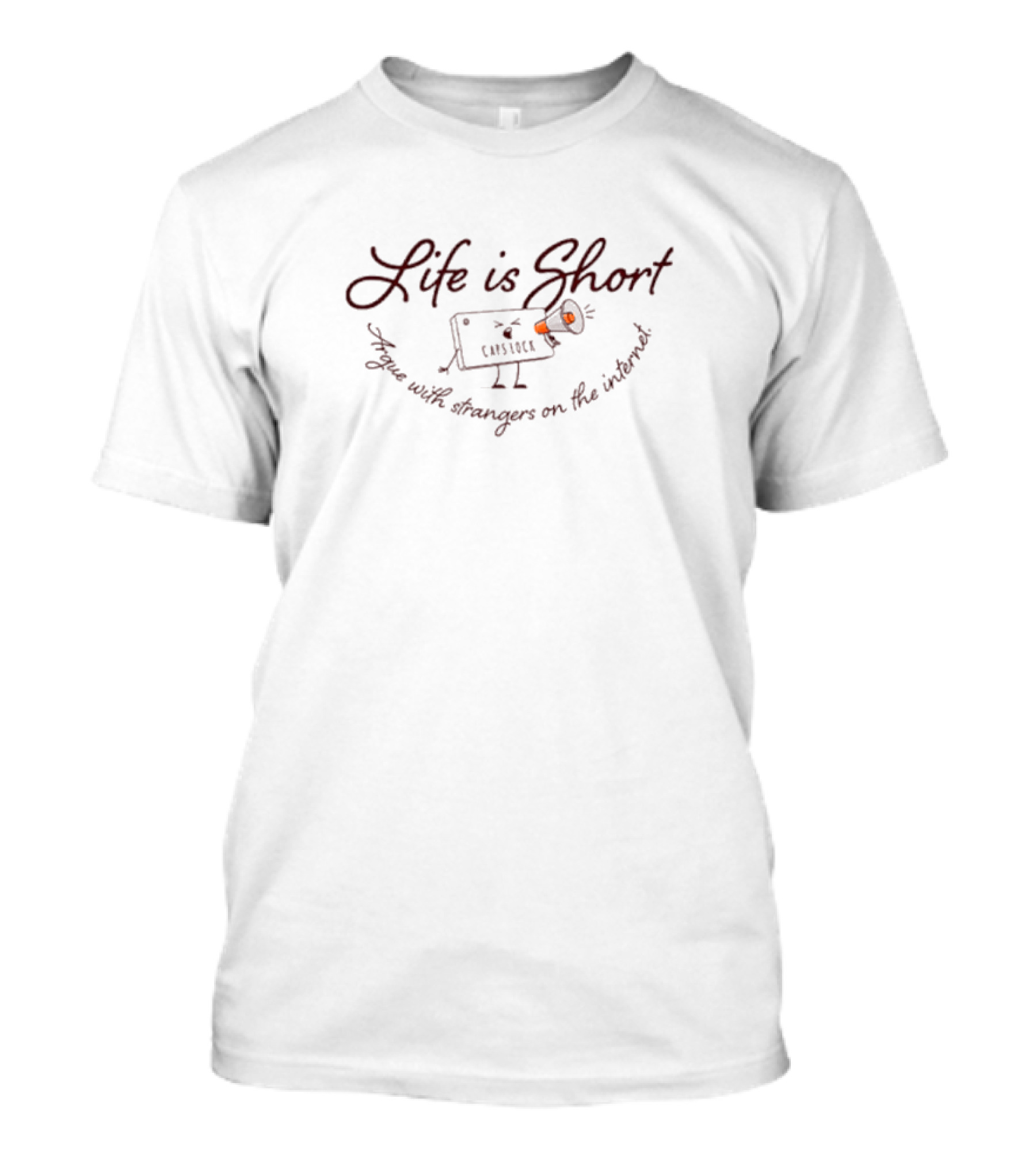 Life Is Short Capslock Argue With Strangers On The Internet T-Shirt