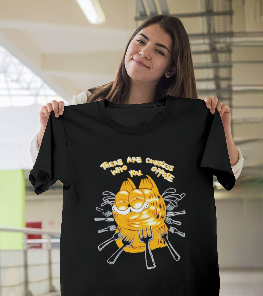 Garfield Surrounded By Forks With Text There Are Countless Who Oppose You T-Shirt