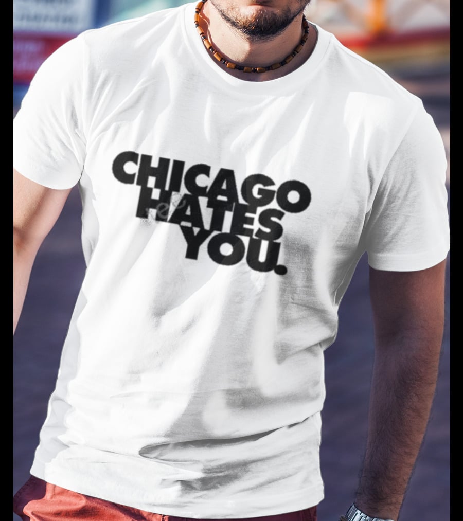 Chicago Hates You T-Shirt