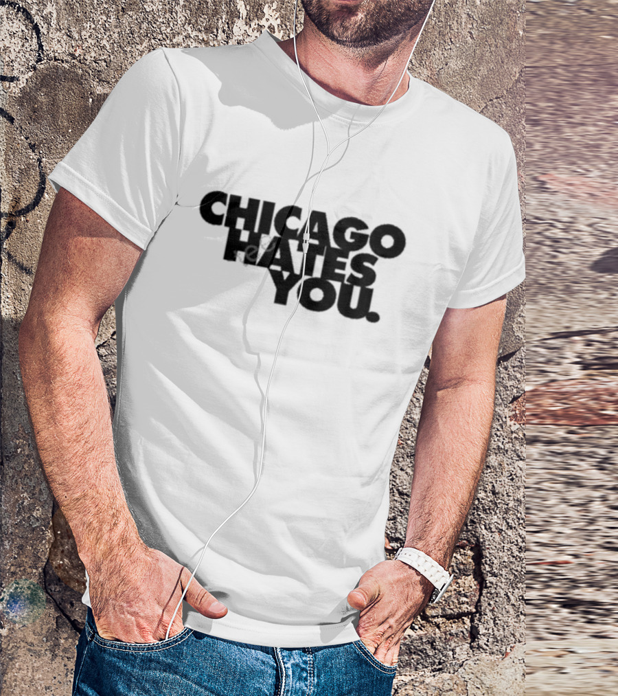 Chicago Hates You T-Shirt