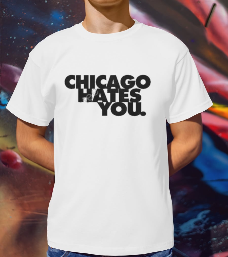 Chicago Hates You T-Shirt