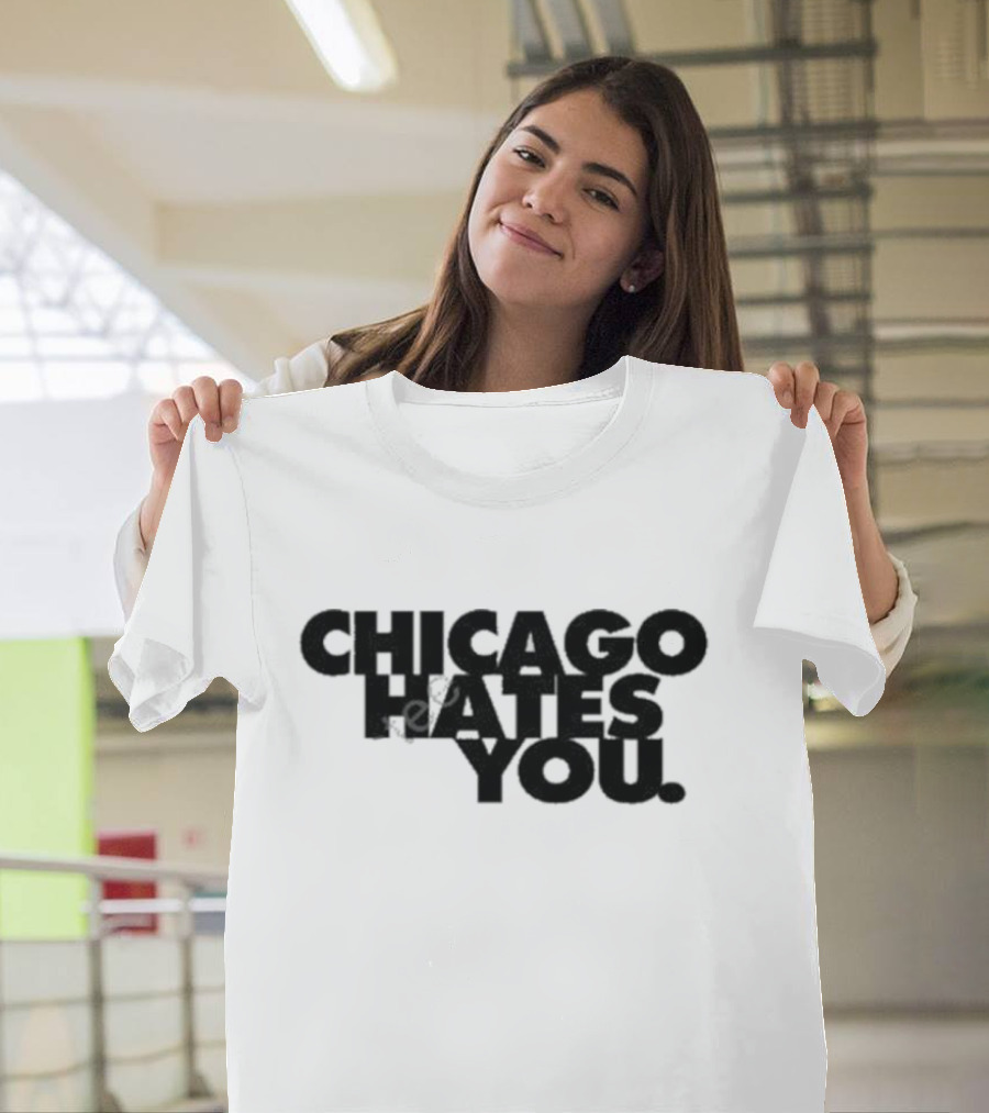 Chicago Hates You T-Shirt