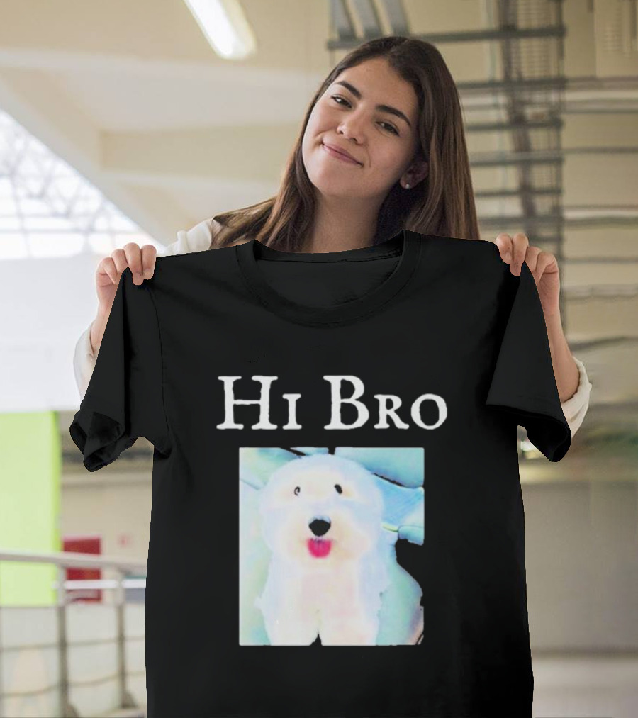 Hi Bro Fluffy Dog Image T-Shirt