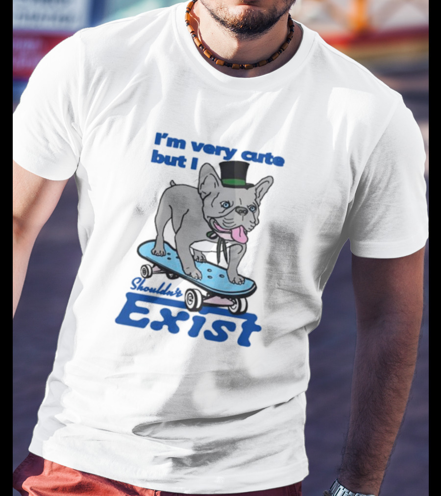 I’m Very Cute But I Shouldn’t Exist Skating Dog With Top Hat T-Shirt