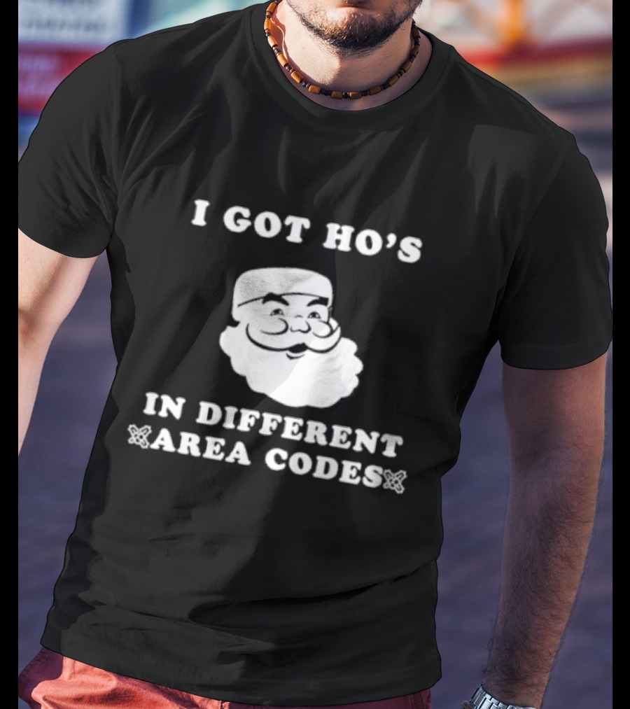 I Got Ho’s In Different Area Codes Santa T-Shirt