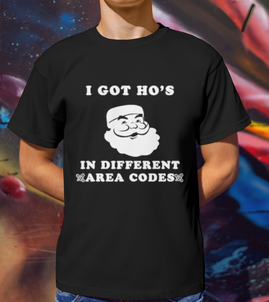 I Got Ho’s In Different Area Codes Santa T-Shirt