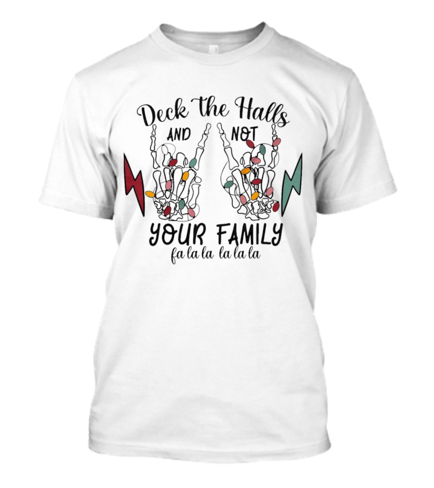 Deck The Halls And Not Your Family Skeleton Hands With Christmas Lights Fa La La La La La La La T-Shirt