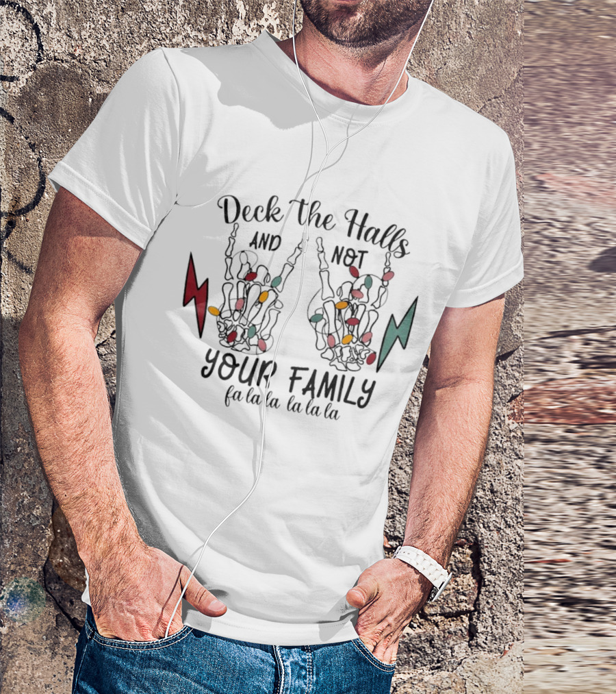 Deck The Halls And Not Your Family Skeleton Hands With Christmas Lights Fa La La La La La La La T-Shirt