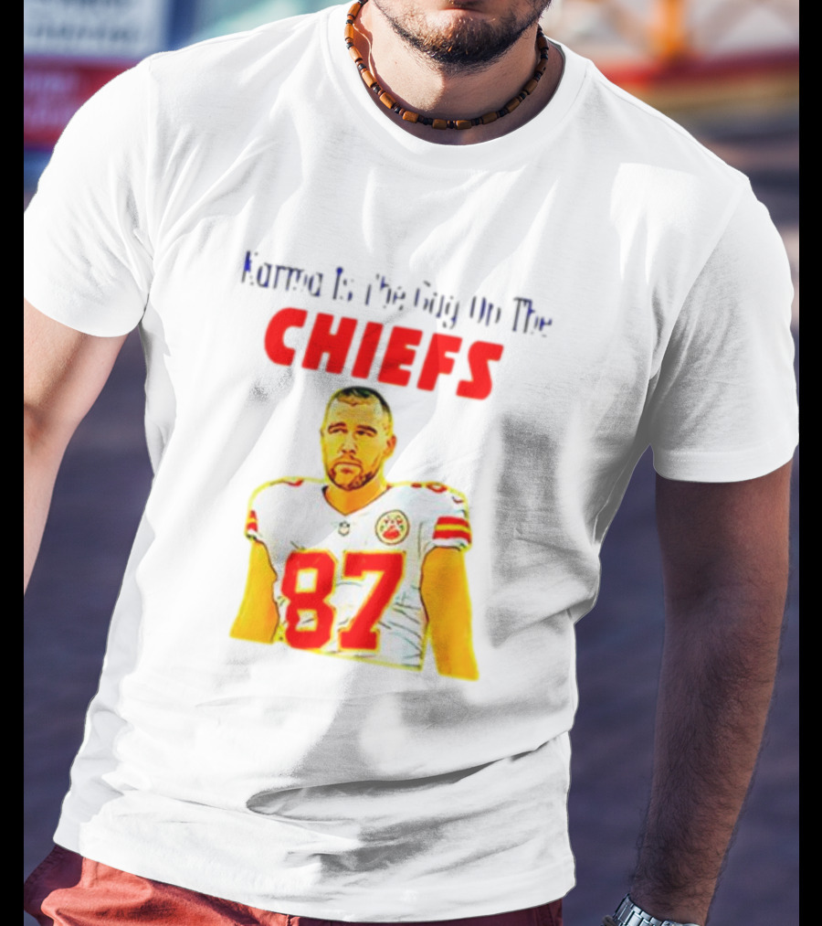 Karma Is The Guy On The Chiefs Travis Kelce 87 T-Shirt
