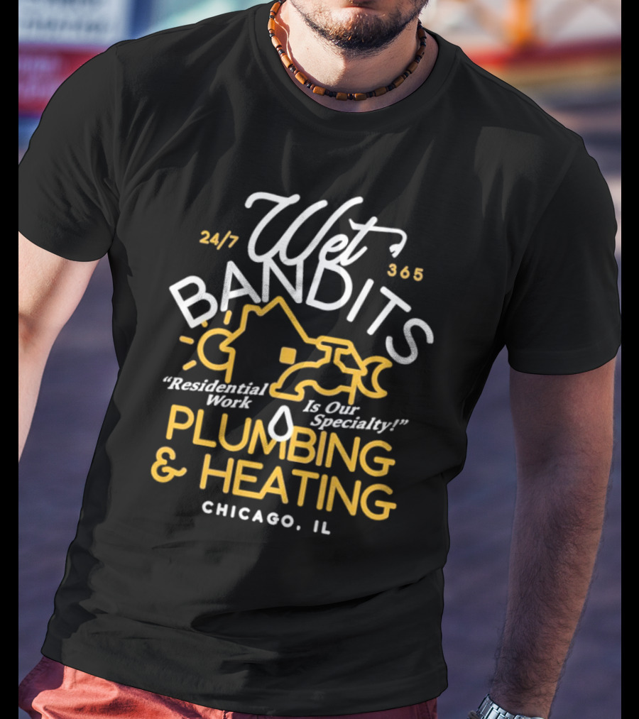 Wet Bandits Residential Plumbing And Heating Chicago IL 24/7 365 T-Shirt