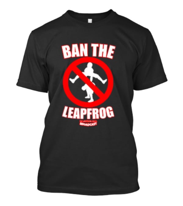 Ban The Leapfrog No Wrestling PSA Broadcast T-Shirt