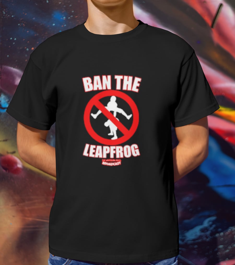 Ban The Leapfrog No Wrestling PSA Broadcast T-Shirt