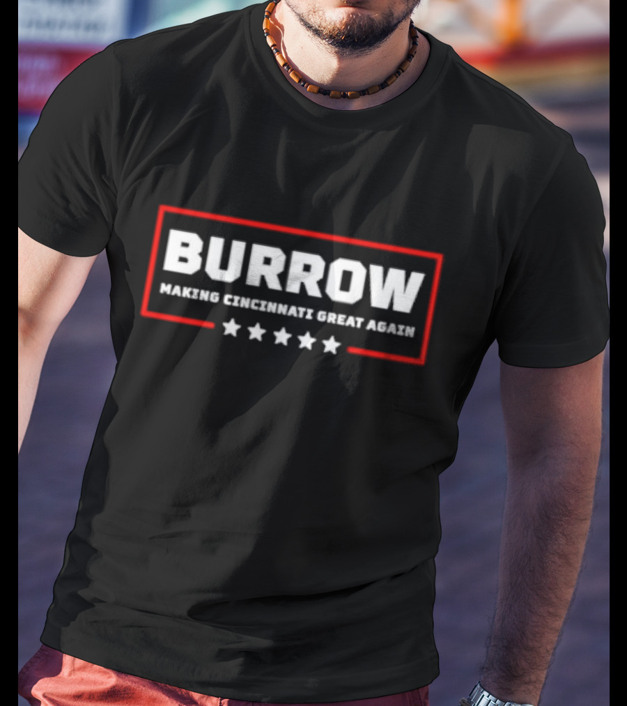 Burrow Making Cincinnati Great Again Cincinnati Bengals Fans Football T-Shirt